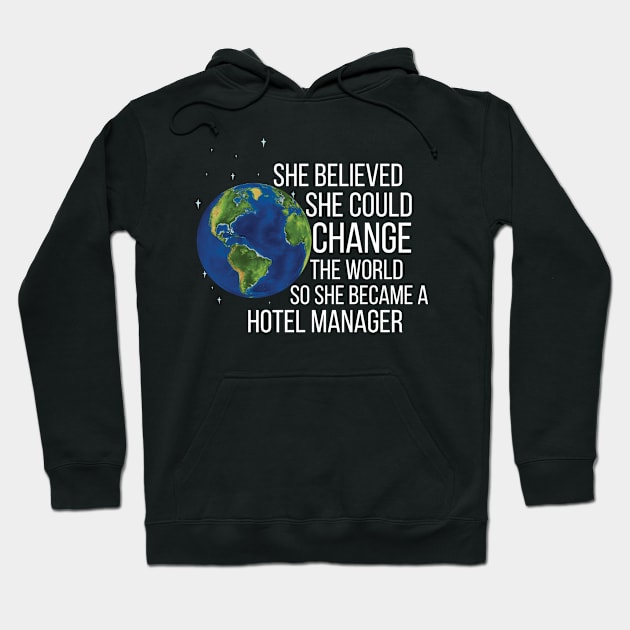 She Believed She Could Change The World So She Became A Hotel Manager Hoodie by Saimarts